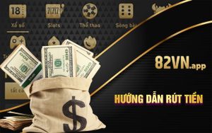 Cách rút tiền 82VN chi tiết nhất