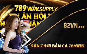 Sân chơi bắn cá 789win