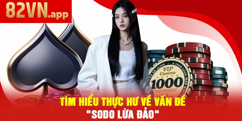 SODO Lừa Đảo – Báo động Người Chơi Về Những Tin Đồn Sai 4 Tìm Hiểu Thực Hư Về Vấn Đề "SODO Lừa Đảo"